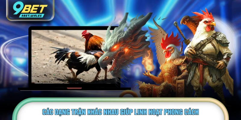 Các dạng trận khác nhau giúp linh hoạt phong cách 