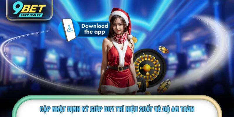 Cập nhật định kỳ giúp duy trì hiệu suất và độ an toàn