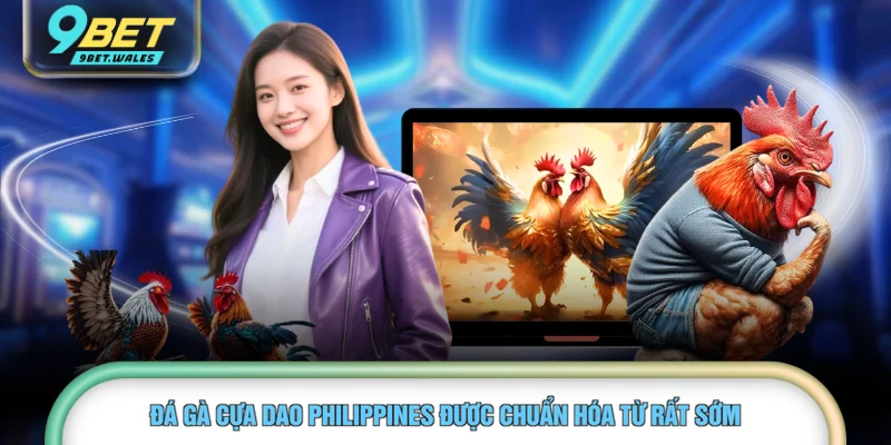 Đá gà cựa dao Philippines được chuẩn hóa từ rất sớm 