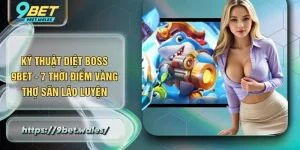 Kỹ Thuật Diệt Boss 9BET - 7 Thời Điểm Vàng Thợ Săn Lão Luyện