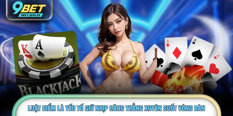 Luật điểm là yếu tố giữ nhịp căng thẳng xuyên suốt vòng bàn