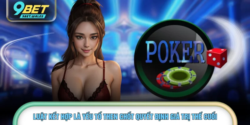 Luật kết hợp là yếu tố then chốt quyết định giá trị thế cuối