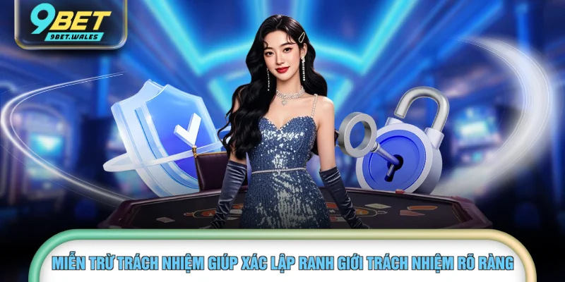 Miễn trừ trách nhiệm giúp xác lập ranh giới trách nhiệm rõ ràng