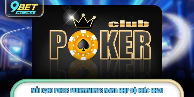 Mỗi dạng Poker Tournaments mang nhịp độ khác nhau