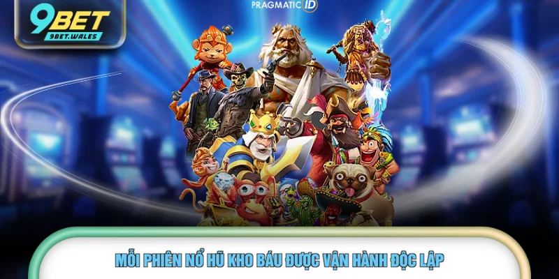 Mỗi phiên nổ hũ Kho Báu được vận hành độc lập