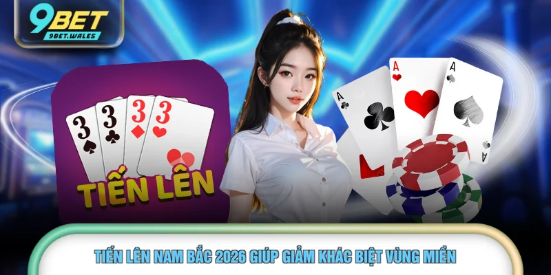 Tiến lên Nam Bắc 2026 giúp giảm khác biệt vùng miền