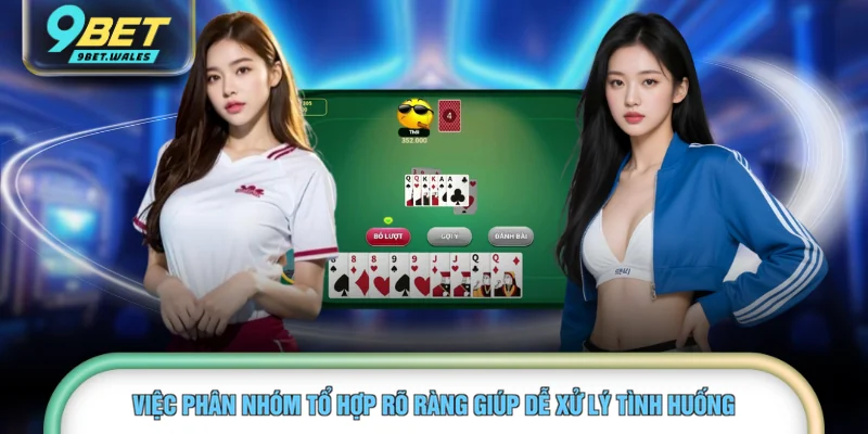 Việc phân nhóm tổ hợp rõ ràng giúp dễ xử lý tình huống 